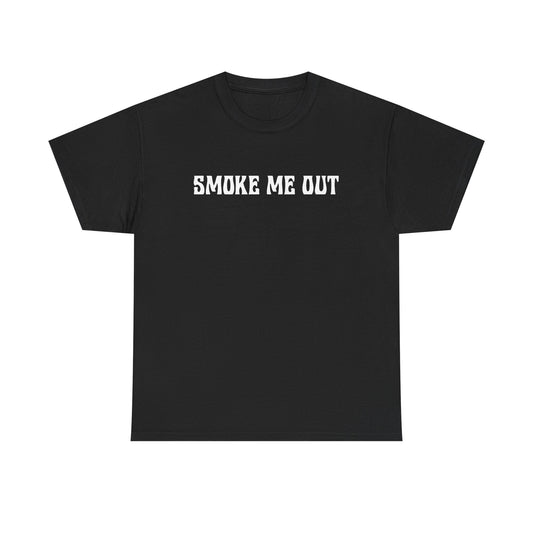 "Smoke Me Out" — Unisex T-Shirt