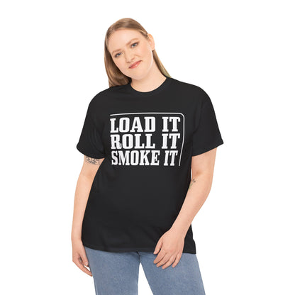 "Load It, Roll It, Smoke It" — Unisex T-Shirt
