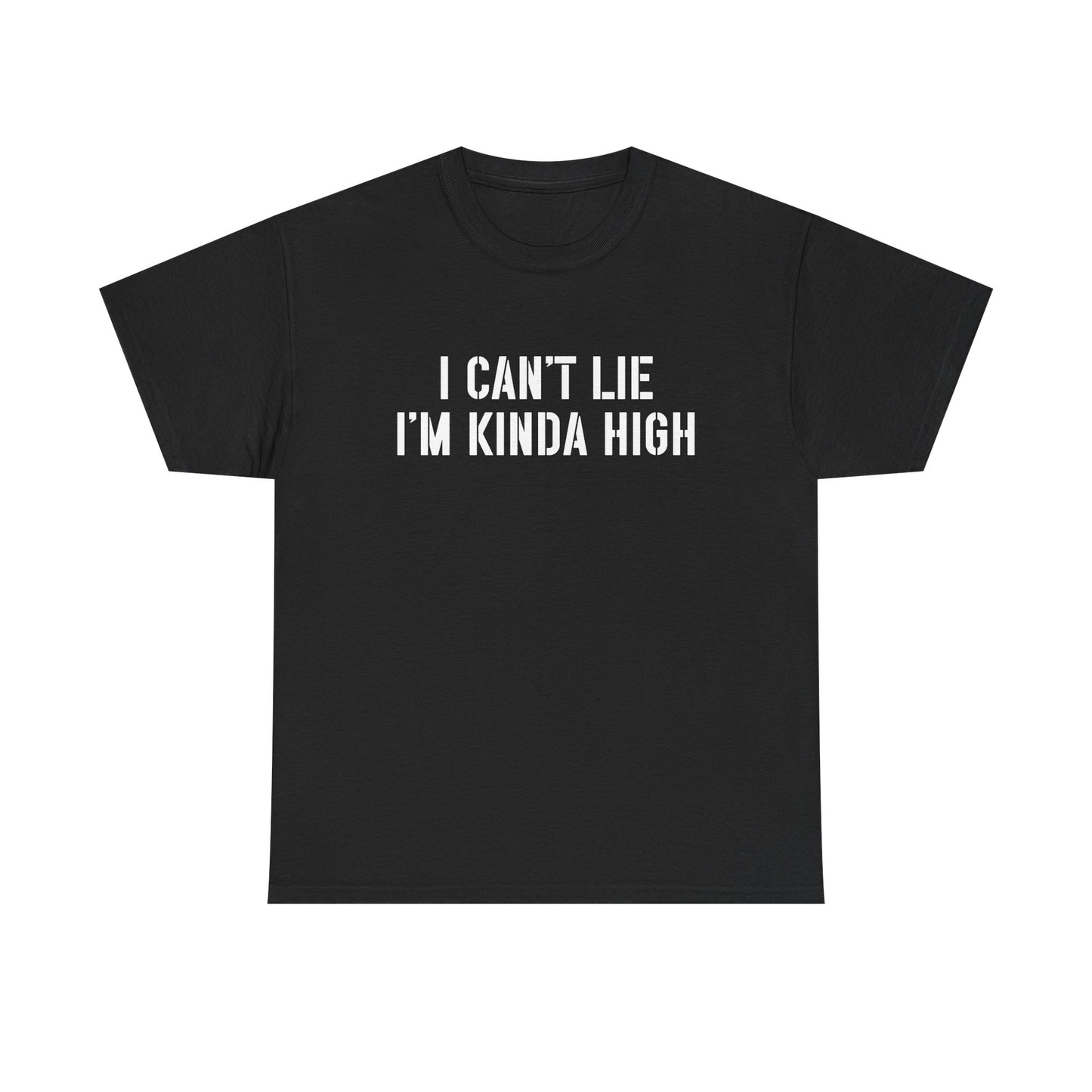 "I Can't Lie I'm Kinda High" — Unisex T-Shirt