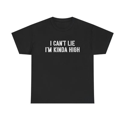 "I Can't Lie I'm Kinda High" — Unisex T-Shirt