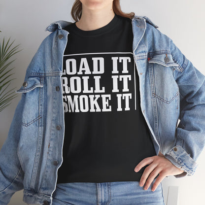 "Load It, Roll It, Smoke It" — Unisex T-Shirt