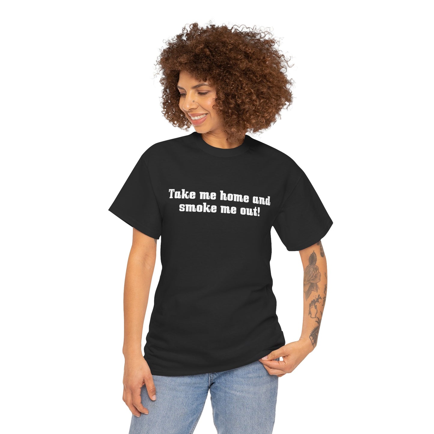 "Take Me Home and Smoke Me Out" — Unisex T-Shirt
