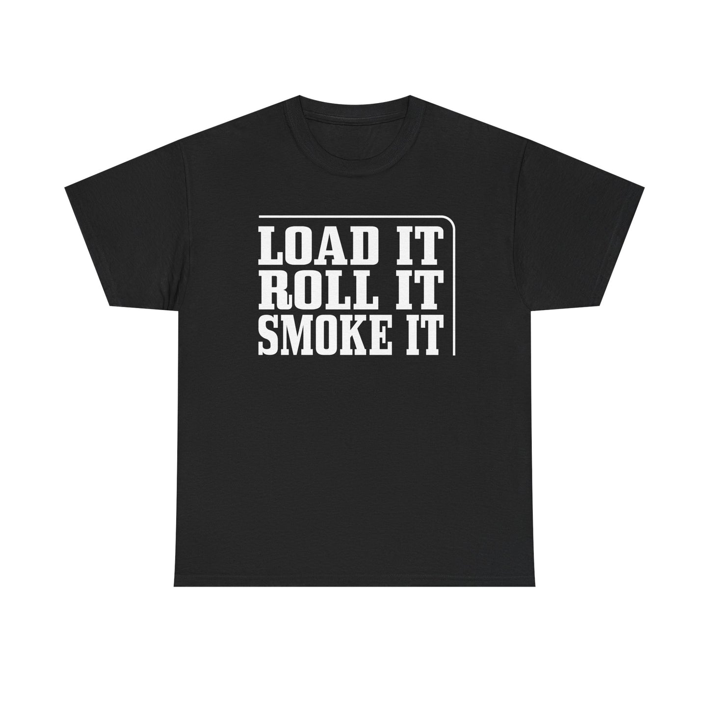 "Load It, Roll It, Smoke It" — Unisex T-Shirt
