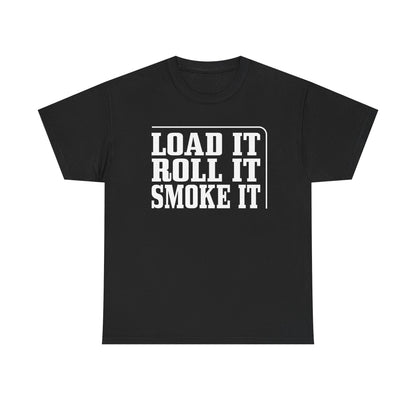 "Load It, Roll It, Smoke It" — Unisex T-Shirt