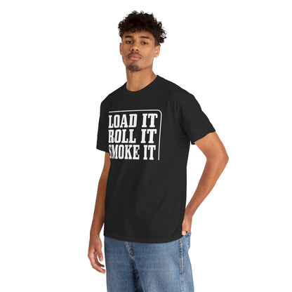 "Load It, Roll It, Smoke It" — Unisex T-Shirt
