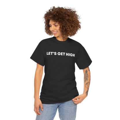 "Let's Get High" — Unisex T-Shirt