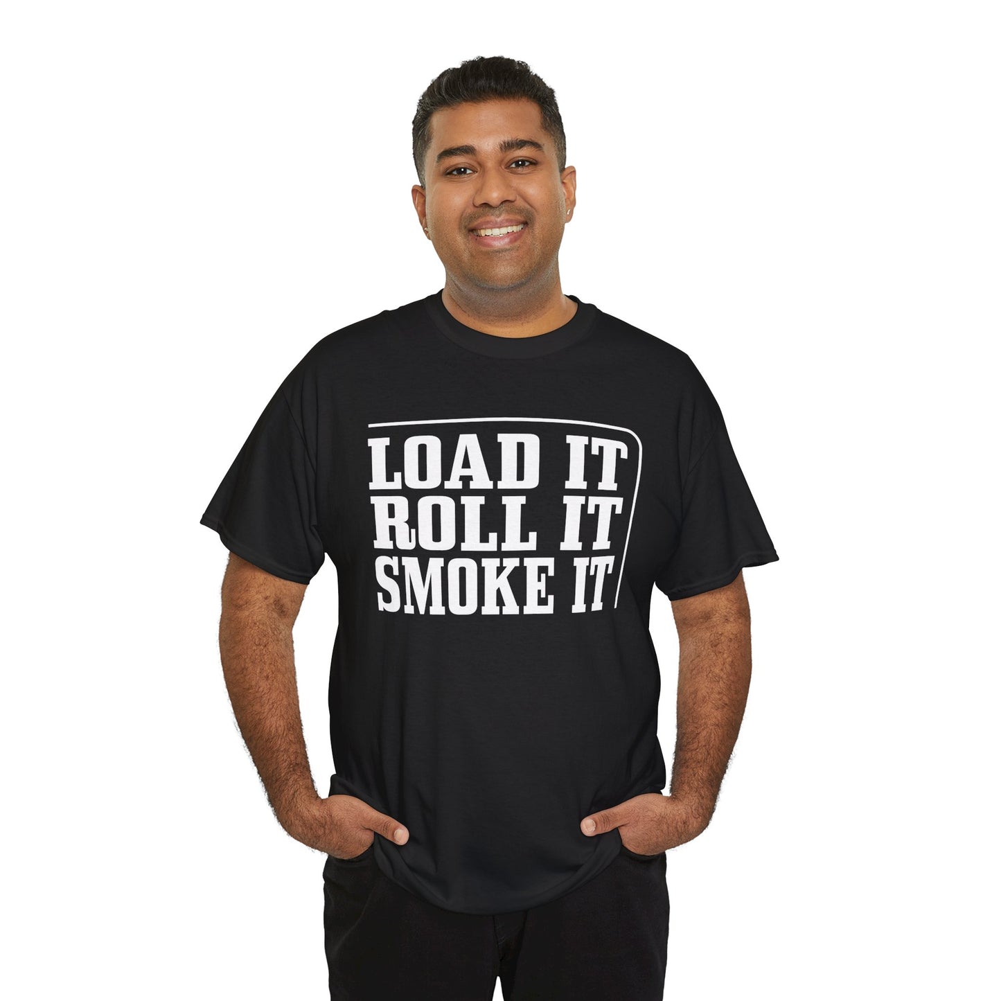 "Load It, Roll It, Smoke It" — Unisex T-Shirt