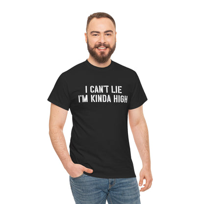 "I Can't Lie I'm Kinda High" — Unisex T-Shirt