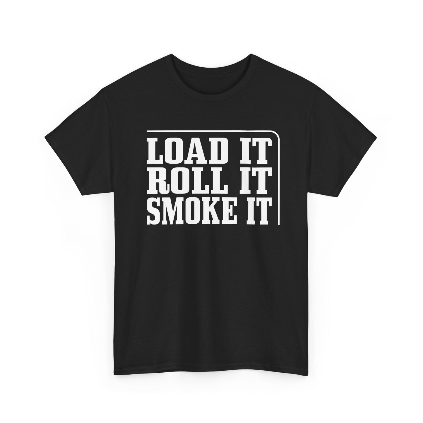 "Load It, Roll It, Smoke It" — Unisex T-Shirt