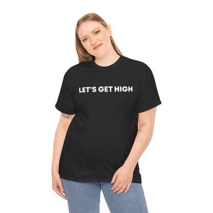 "Let's Get High" — Unisex T-Shirt
