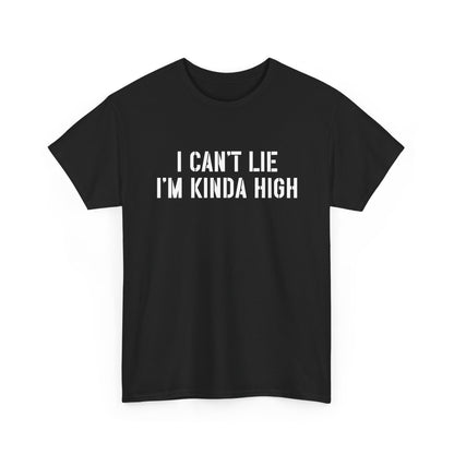 "I Can't Lie I'm Kinda High" — Unisex T-Shirt