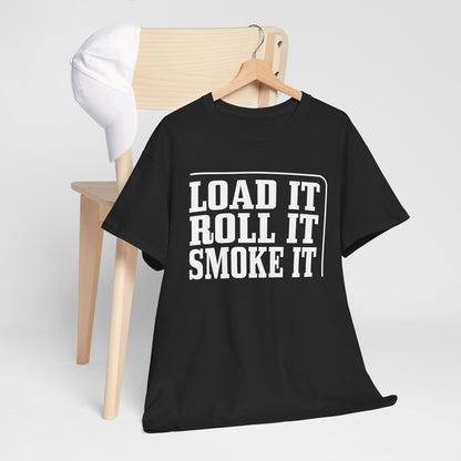 "Load It, Roll It, Smoke It" — Unisex T-Shirt