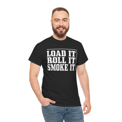 "Load It, Roll It, Smoke It" — Unisex T-Shirt