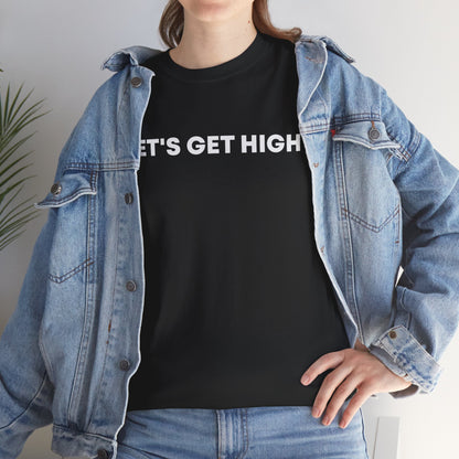 "Let's Get High" — Unisex T-Shirt