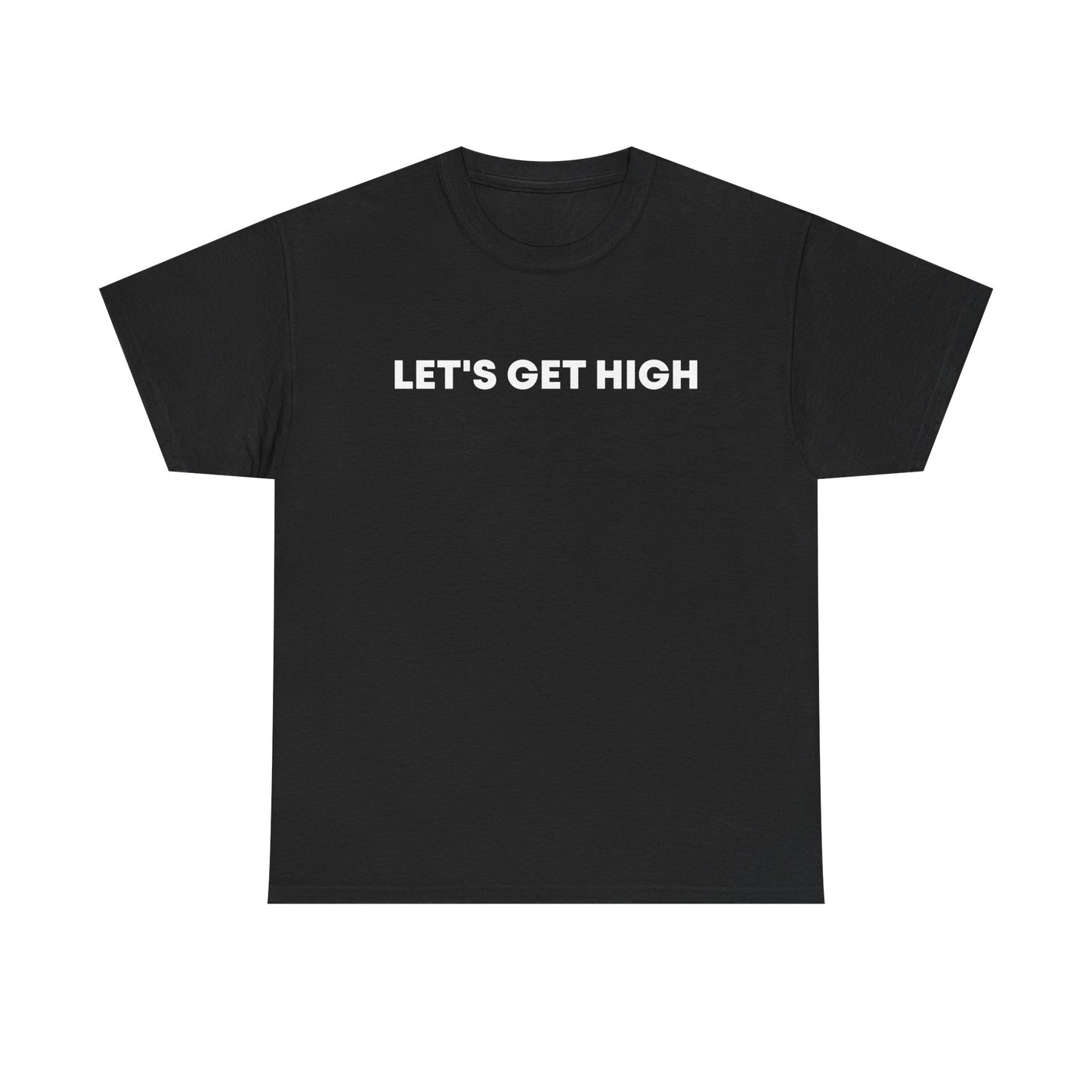 "Let's Get High" — Unisex T-Shirt
