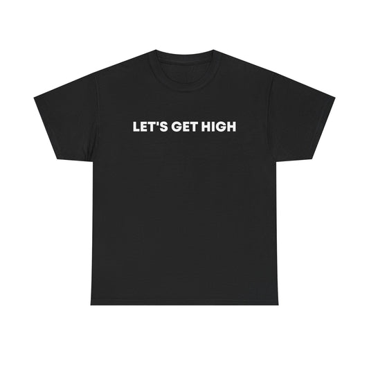 "Let's Get High" — Unisex T-Shirt