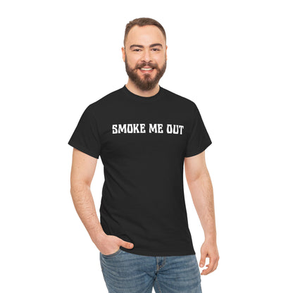 "Smoke Me Out" — Unisex T-Shirt